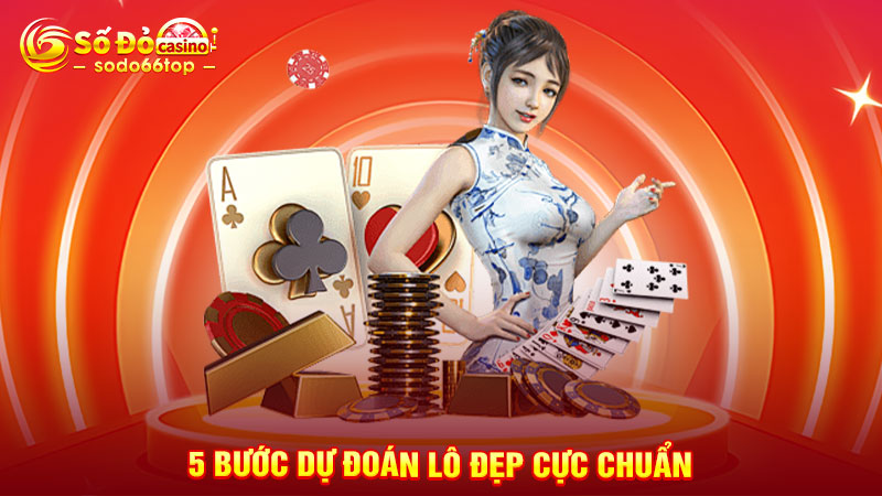 5 bước dự đoán lô đẹp cực chuẩn