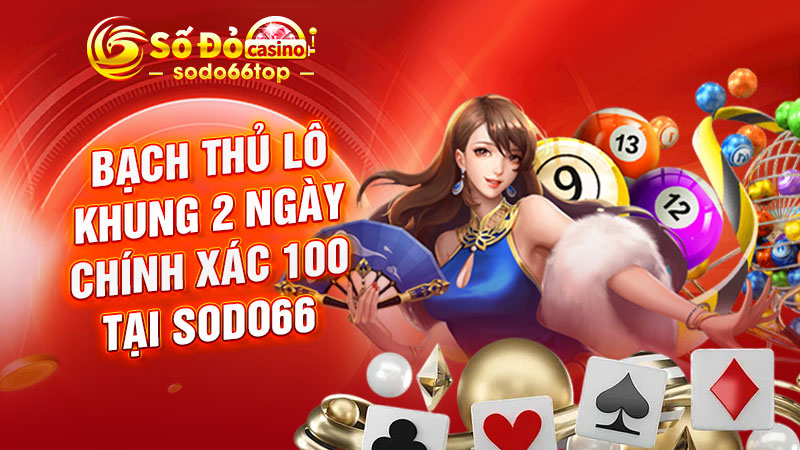 Bạch thủ lô khung 2 ngày chính xác 100 tại SODO66