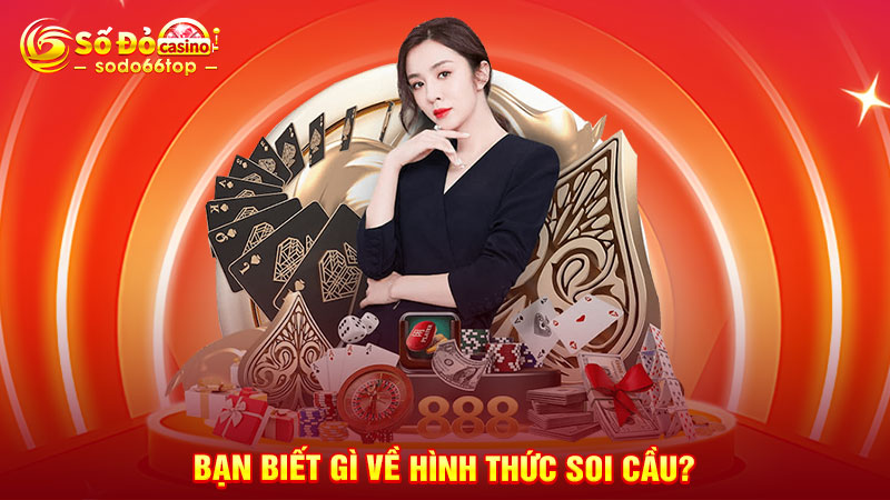 Bạn biết gì về hình thức soi cầu?