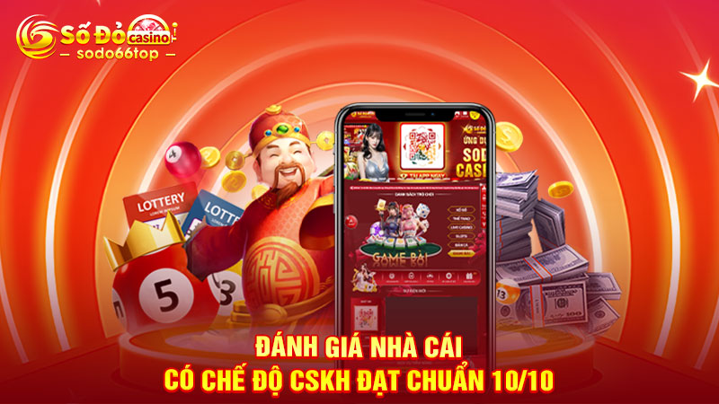 Đánh giá nhà cái có chế độ CSKH đạt chuẩn 10/10