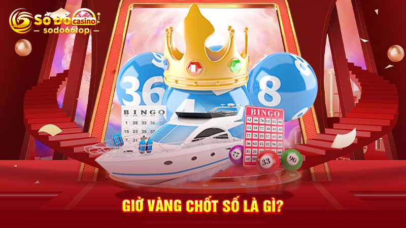 Giờ vàng chốt số là gì?