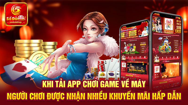 Khi tải app SODO66 về máy, người chơi được nhận nhiều khuyến mãi hấp dẫn