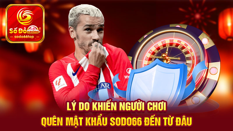 Lý do khiến người chơi quên mật khẩu SODO66 đến từ đâu?