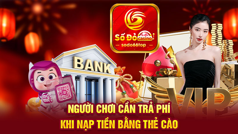 Người chơi cần trả phí khi nạp tiền bằng thẻ cào