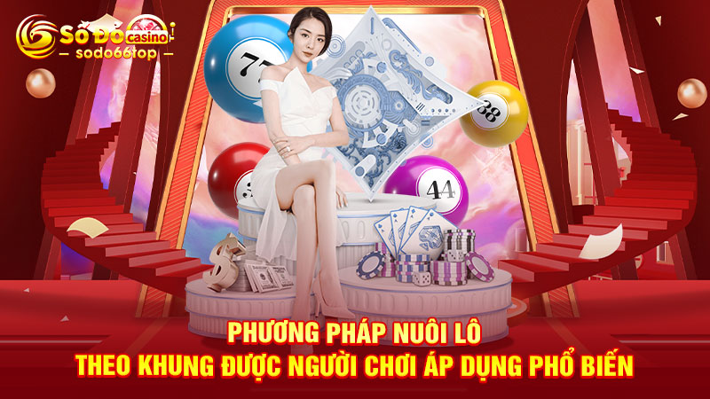 Phương pháp nuôi lô theo khung được người chơi áp dụng phổ biến