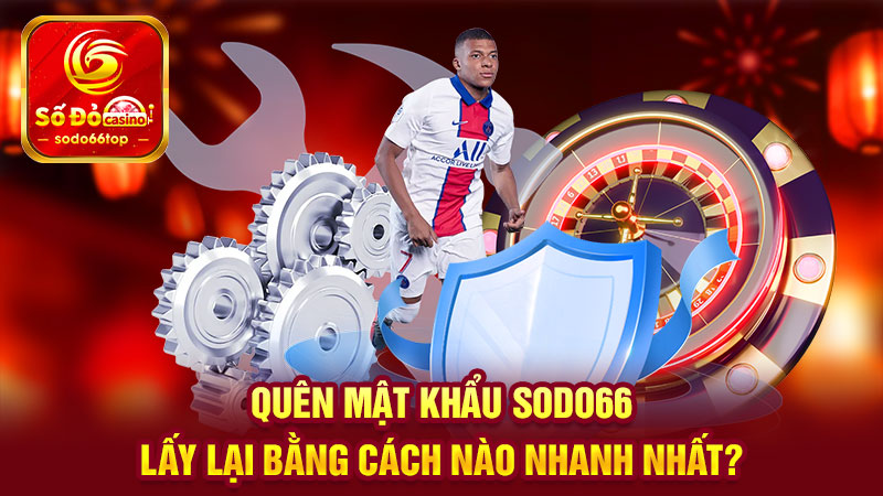 Khi quên mật khẩu SODO66 thì cách lấy lại nhanh chóng nhất là gì