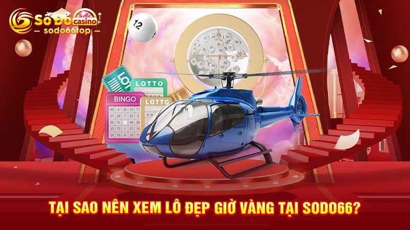 Tại sao nên xem lô đẹp giờ vàng tại SODO66?