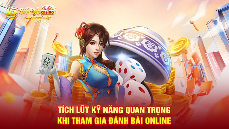 Tích lũy kỹ năng quan trọng khi tham gia đánh bài online