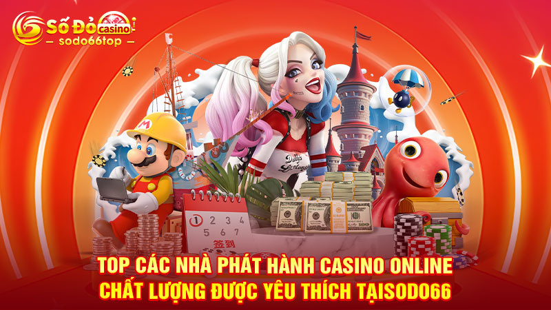 Top các nhà phát hành casino online chất lượng được yêu thích tại SODO66