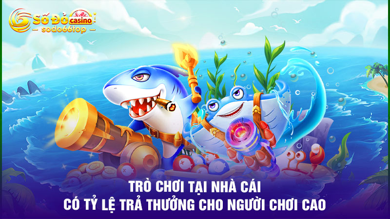 Trò chơi tại nhà cái có tỷ lệ trả thưởng cho người chơi cao