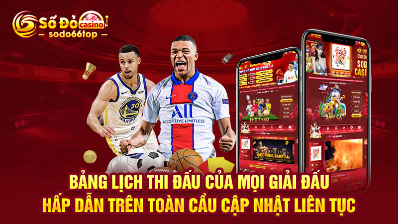 Bảng lịch thi đấu của mọi giải đấu hấp dẫn trên toàn cầu cập nhật liên tục