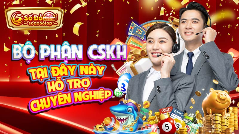 Bộ phận CSKH tại đây này hỗ trợ chuyên nghiệp