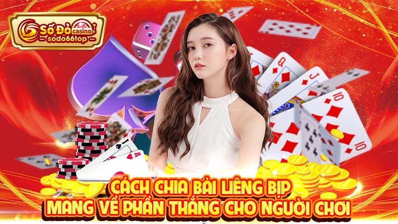 Cách chia bài liêng bịp mang về phần thắng cho người chơi