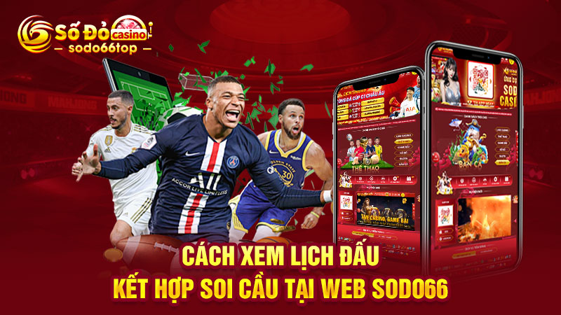 Cách xem lịch đấu kết hợp soi cầu tại web SODO66