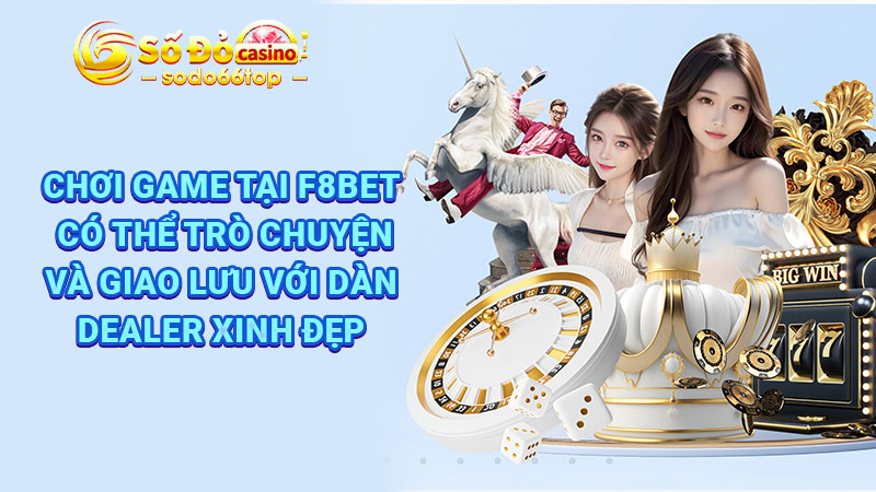 Chơi game tại F8bet có thể trò chuyện và giao lưu với dàn Dealer xinh đẹp