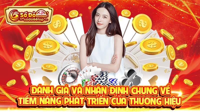 Đánh giá và nhận định chung về tiềm năng phát triển của thương hiệu