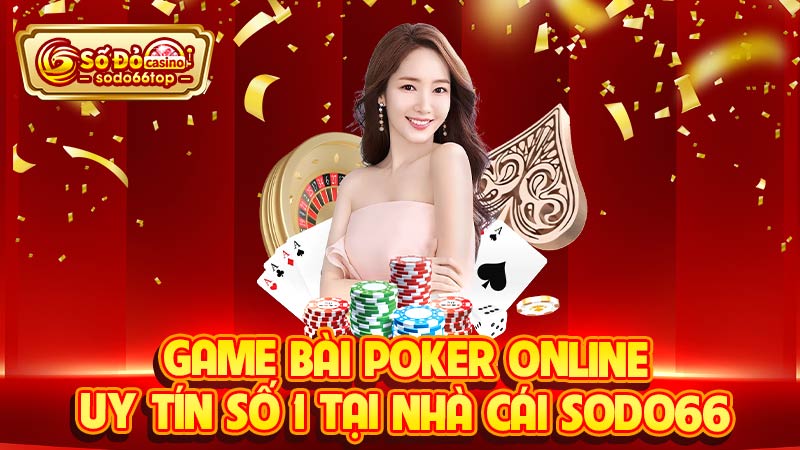 Game bài Poker online uy tín số 1 tại nhà cái SODO66