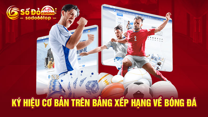 Ký hiệu cơ bản trên bảng xếp hạng về bóng đá