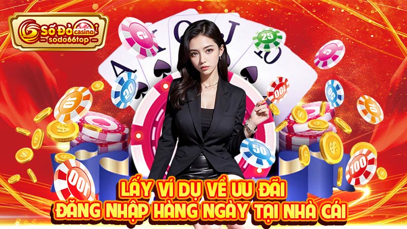 Lấy ví dụ về ưu đãi Đăng nhập hàng ngày tại nhà cái 