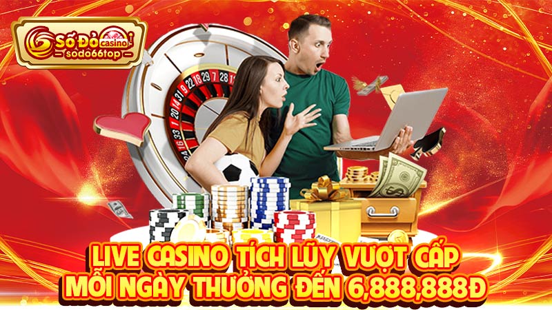 Live casino tích lũy vượt cấp