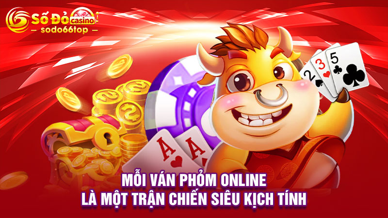 Mỗi ván Phỏm online là một trận chiến siêu kịch tính