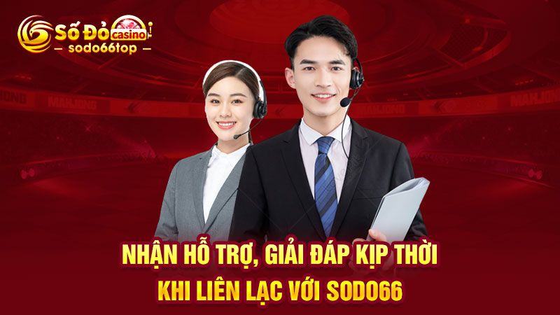 Nhận hỗ trợ, giải đáp kịp thời khi liên lạc với SODO66