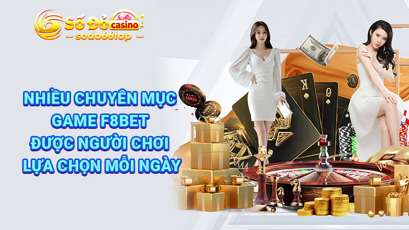 Nhiều chuyên mục game F8bet được người chơi lựa chọn mỗi ngày