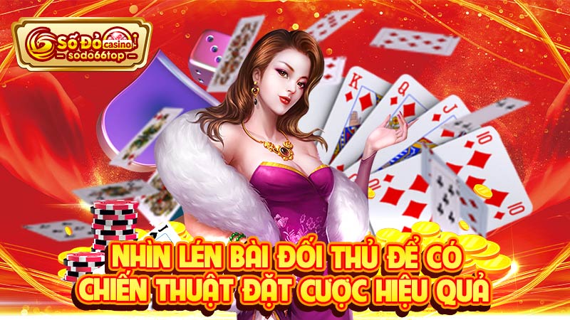 Nhìn lén bài đối thủ để có chiến thuật đặt cược hiệu quả