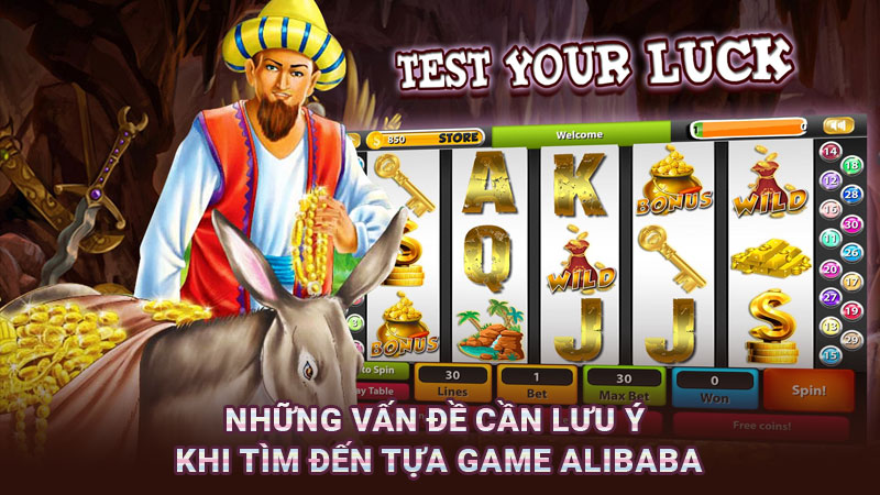 Những vấn đề cần lưu ý khi tìm đến tựa game Alibaba