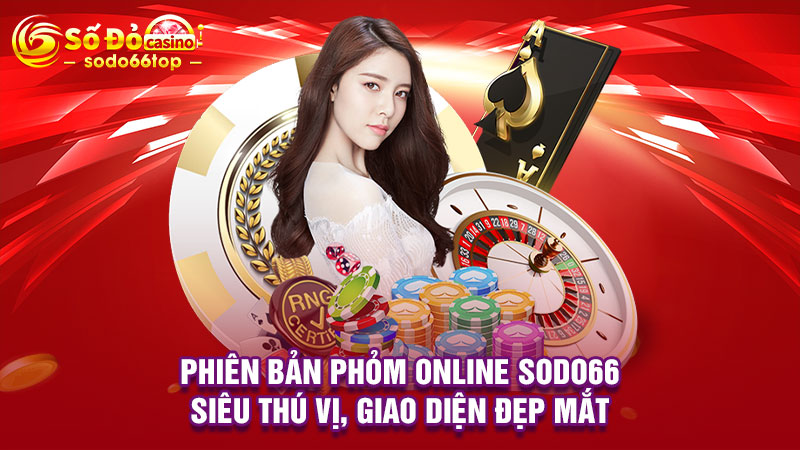 Phiên bản Phỏm online SODO66 siêu thú vị, giao diện đẹp mắt