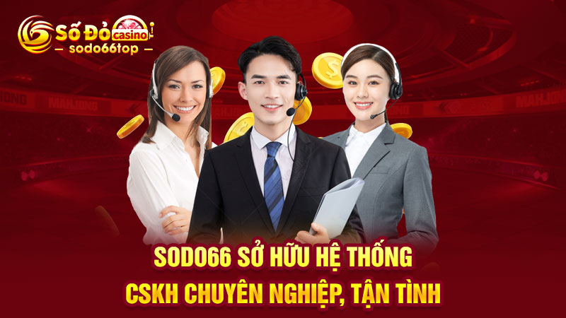 SODO66 sở hữu hệ thống CSKH chuyên nghiệp, tận tình