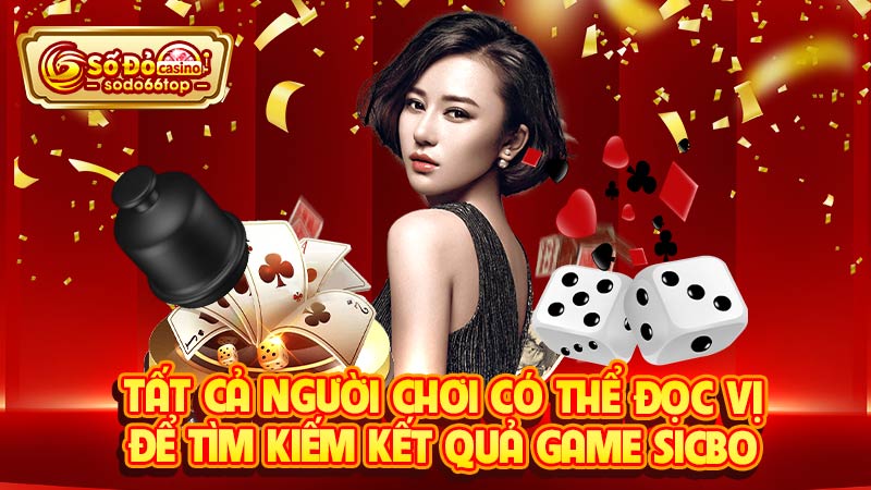 Tất cả người chơi có thể đọc vị để tìm kiếm kết quả game Sicbo