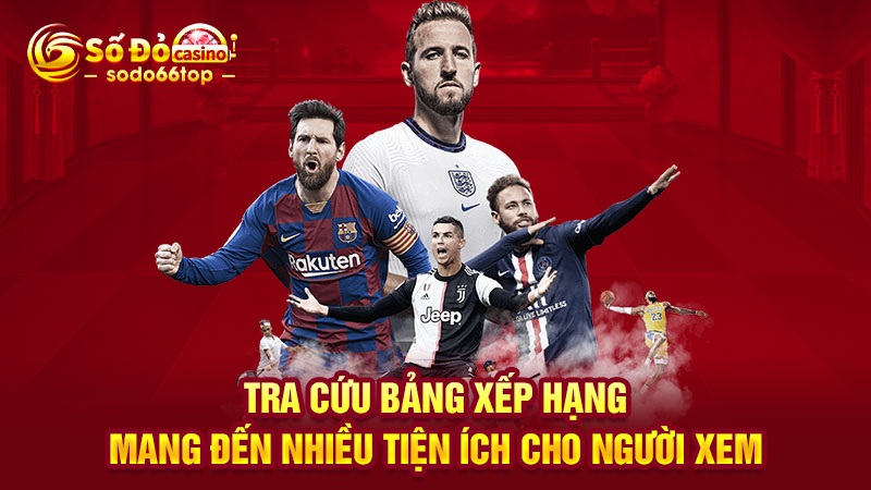 Tra cứu bảng xếp hạng mang đến nhiều tiện ích cho người xem