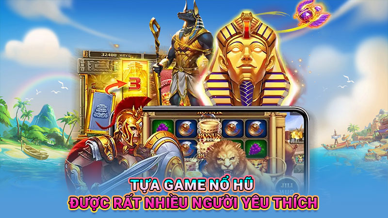 Tựa game nổ hũ được rất nhiều người yêu thích