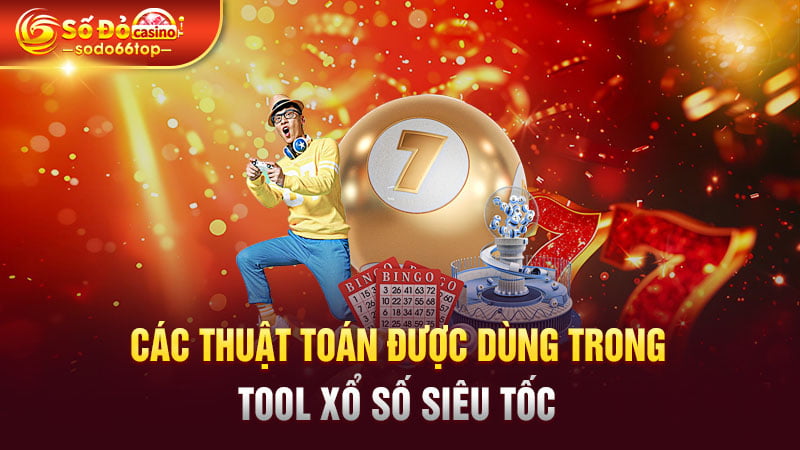 Các thuật toán được sử dụng trong tool xổ số siêu tốc